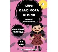 Lumi e la dimora di Mina: Fiaba magica illustrata per bambini e bambine dai 4 ai 6 anni - Lettura autonoma in stampatello maiuscolo, mistero, amicizia e avventura (Le avventure magiche di Lumi)