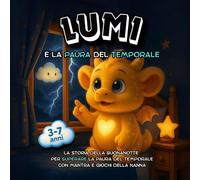 Lumi e la paura del temporale: Storia della buonanotte per superare la paura del temporale - libro illustrato per bambini 3-7 anni, routine della nanna ed emozioni (Il mondo incantato di Lumi)