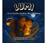 Lumi e la Scopa Magica della Befana: Fiaba natalizia illustrata con giochi creativi, valori positivi e un dolce mantra luminoso per bambini (Il mondo incantato di Lumi)