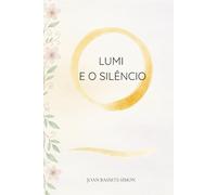Lumi e o Silêncio: Um conto mágico sobre a arte de deixar ir