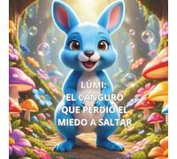 Lúmi: El canguro que perdió el miedo a saltar.: Un cuento sobre la confianza en uno mismo y la superación del miedo.