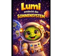 Lumi entdeckt das Sonnensystem: Eine spannende Reise zu den Planeten (Lumi entdeckt die Welt)