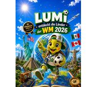Lumi entdeckt die Länder der WM 2026: Kinderbuch mit Flaggen, Tieren, Fakten und Fußball-Abenteuern aus aller Welt (Lumi entdeckt die Welt)