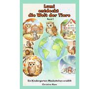 LUMI entdeckt die Welt der Tiere, Band 1: Ein Kindergarten-Maskottchen erzählt (Lumi, die schlaue Eule)