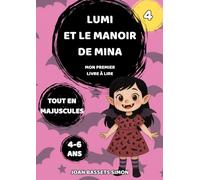 Lumi et le manoir de Mina: Conte magique illustré pour enfants de 4 à 6 ans - Lecture autonome en lettres majuscules, mystère, amitié et aventure (Les aventures magiques de Lumi)