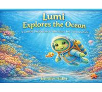 Lumi Explores the Ocean: A Gentle Underwater Adventure for Curious Kids (Lumi - Die kleine Schildkröte)