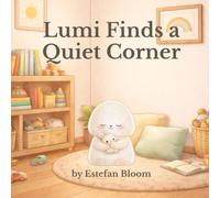 Lumi Finds a Quiet Corner: A Gentle Preschool Story About Finding Calm, Quiet Spaces, and Emotional Self-Regulation for Toddlers Ages 2-5 (Lumi Stories)