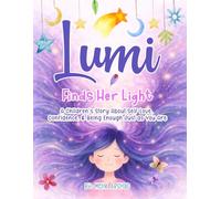 Lumi Finds Her Light: A Children's Story About Self-Love, Confidence, and Being Enough Just as You Are (Lumi's Journey to Self Confidence)