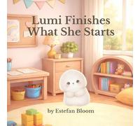 Lumi Finishes What She Starts: A Gentle Story About Finishing Tasks, Building Focus, and Learning Persistence for Toddlers Ages 2-5 (Lumi Stories)