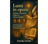 Lumi in opera: Voltaire, Rousseau, Diderot e l’Encyclopédie