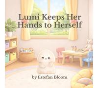 Lumi Keeps Her Hands to Herself: A Personal Space Book for Toddlers to Build Self-Control and Respect Boundaries (Lumi Stories)