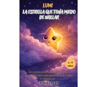 Lumi la estrella que tenía miedo de brillar: Un cuento infantil sobre la timidez, la autoestima y aprender a brillar con tu propia luz