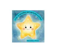 Lumi, la estrellita que aprendió a brillar: La estrellita que perdió su brillo