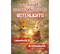 Lumi Langohr und das Geheimnis des Osterlichts - Erstlesebuch ab 6 Jahren: Lesestufe 2 - Ostergeschenk für 1. Klasse / Einschulung (Osterwelt für ... & Mitmachen: für Leseanfänger ab 6 Jahren)