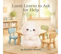 Lumi Learns to Ask for Help: A Gentle Story About Asking for Help, Building Confidence, and Emotional Growth (Lumi Stories)