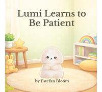 Lumi Learns to Be Patient: A Gentle Preschool Story About Patience, Waiting, and Self-Control for Toddlers Ages 2-5 (Lumi Stories)