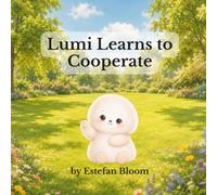 Lumi Learns to Cooperate: A Social Emotional Learning Book About Teamwork, Cooperation, Listening, and Working Together for Kids Ages 2-5 (Lumi Stories)