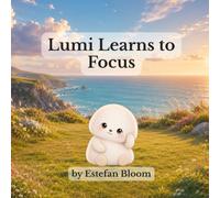 Lumi Learns to Focus: A Social Emotional Learning Book About Attention, Concentration, Distractions, and Building Focus for Kids Ages 2-5 (Lumi Stories)