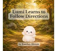 Lumi Learns to Follow Directions: A Social Emotional Learning Book About Listening, Following Directions, Focus, and Independence for Kids Ages 2-5 (Lumi Stories)