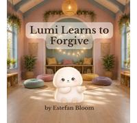 Lumi Learns to Forgive: A Gentle Children's Picture Book About Kindness, Empathy, Apologies, and Letting Go of Hurt for Kids Ages 2-5 (Lumi Stories)