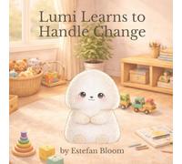 Lumi Learns to Handle Change: A Gentle Story About Change, Uncertainty, and Feeling Steady Inside (Lumi Stories)