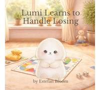 Lumi Learns to Handle Losing: A Gentle Story About Losing, Big Feelings, and Learning to Keep Trying (Lumi Stories)