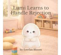 Lumi Learns to Handle Rejection: A Gentle Story About Rejection, Big Feelings, and Learning Self-Worth (Lumi Stories)