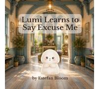 Lumi Learns to Say Excuse Me: A Social Skills Book About Good Manners and Respect for Kids Ages 2-5 (Lumi Stories)