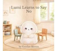 Lumi Learns to Say No: A Gentle Story About Setting Boundaries, Building Confidence, and Respecting Feelings (Lumi Stories)