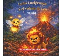 Lumi Luciernaga y el volcan de Leo: Un cuento mágico para ayudar a los niños a comprender su enojo y transformar sus emociones en calma.