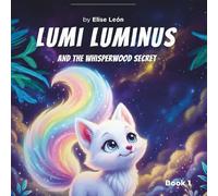 Lumi Luminus: And the Whisperwood Secret