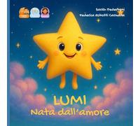 Lumi nata dall'amore: Storia per una bambina nata da donazione di seme da mamma e papà. (Dal Desiderio all'Abbraccio)