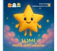 Lumi nato dall'amore: storia per un bambino nato da doppia donazione da mamma e papà (Dal Desiderio All'abbraccio)