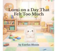 Lumi on a Day That Felt Too Much: A Gentle Story About Feeling Overwhelmed and Calming Big Emotions (Ages 2-5) (Lumi Stories)