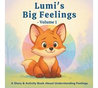 Lumi’s Big Feelings - Volume 1: Joy, Anger, Fear & Sadness. A Story & Activity Book About Understanding Feelings. (Lumi’s Big Feelings Series)