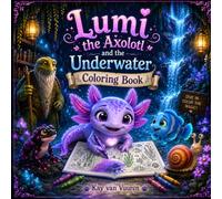Lumi the Axolotl and the Underwater Coloring Book: Coloring is Fun