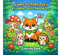 Lumi the Baby Fox’s Friendly Forest Adventures Coloring Book: 25 Cute Baby Animal Coloring Pages | Woodland Forest Fox Theme | 8.5 x 8.5 Inch Edition