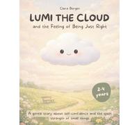 Lumi the Cloud and the Feeling of Being Just Right: A gentle story about self-confidence and the quiet strength of small things