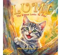 Lumi The Kitten Loves to Play: What do kittens do all Day?