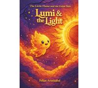 Lumi & the Light: THE LITTLE FLAME AND THE GREAT SUN