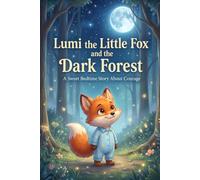 Lumi the Little Fox and the Dark Forest: A Sweet Bedtime Story About Courage