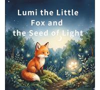 Lumi the Little Fox and the Seed of Light