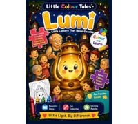 Lumi: The Little Lantern That Never Gave Up - By Little Colour Tales: A Read, Colour & Learn adventure with Story, Colouring Pages, Quizzes and Puzzles for Kids Ages 4-12.
