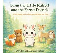 Lumi the Little Rabbit and the Forest Friends: A Storybook and Coloring Adventure (Forest Friends Adventures)