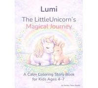 Lumi The Little Unicorn’s Magical Journey: A Calm Coloring Story Book for Kids Ages 4-7
