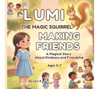 Lumi the Magic Squirrel - Making Friends: A Magical Story About Kindness and Friendship for Ages 3-7