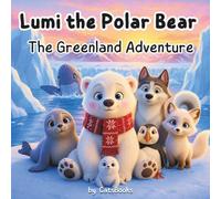 Lumi the Polar Bear and the Greenland Adventure: A Heartwarming Bedtime Story About Friendship and Courage for Kids Ages 4-8 (Lumi the Polar Bear Adventures)