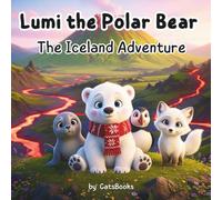 Lumi the Polar Bear and the Iceland Adventure: A Heartwarming Adventure Story About Friendship, Courage and Exploring the World for Kids Ages 4-8 (Lumi the Polar Bear Adventures)
