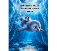 Lumi the Seal and the Gift Hidden Beneath the Ice (Christian children's books in English)