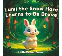 Lumi the Snow Hare Learns to Be Brave: A Gentle Picture Book About Trying New Things (Cozy Critters)